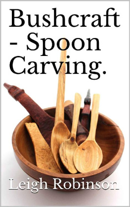 Leigh Robinson - Bushcraft - Spoon Carving.