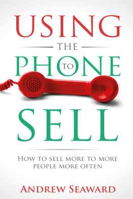 Andrew Seaward Using the Phone to Sell: How to sell more to more people more often