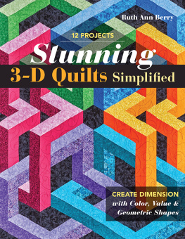 Ruth Ann Berry Stunning 3-D Quilts Simplified: Create Dimension with Color, Value & Geometric Shapes