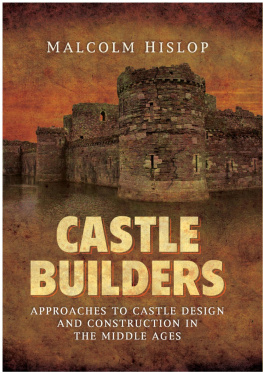 Malcolm James Baillie-Hislop Castle Builders: Approaches to Castle Design and Construction in the Middle Ages