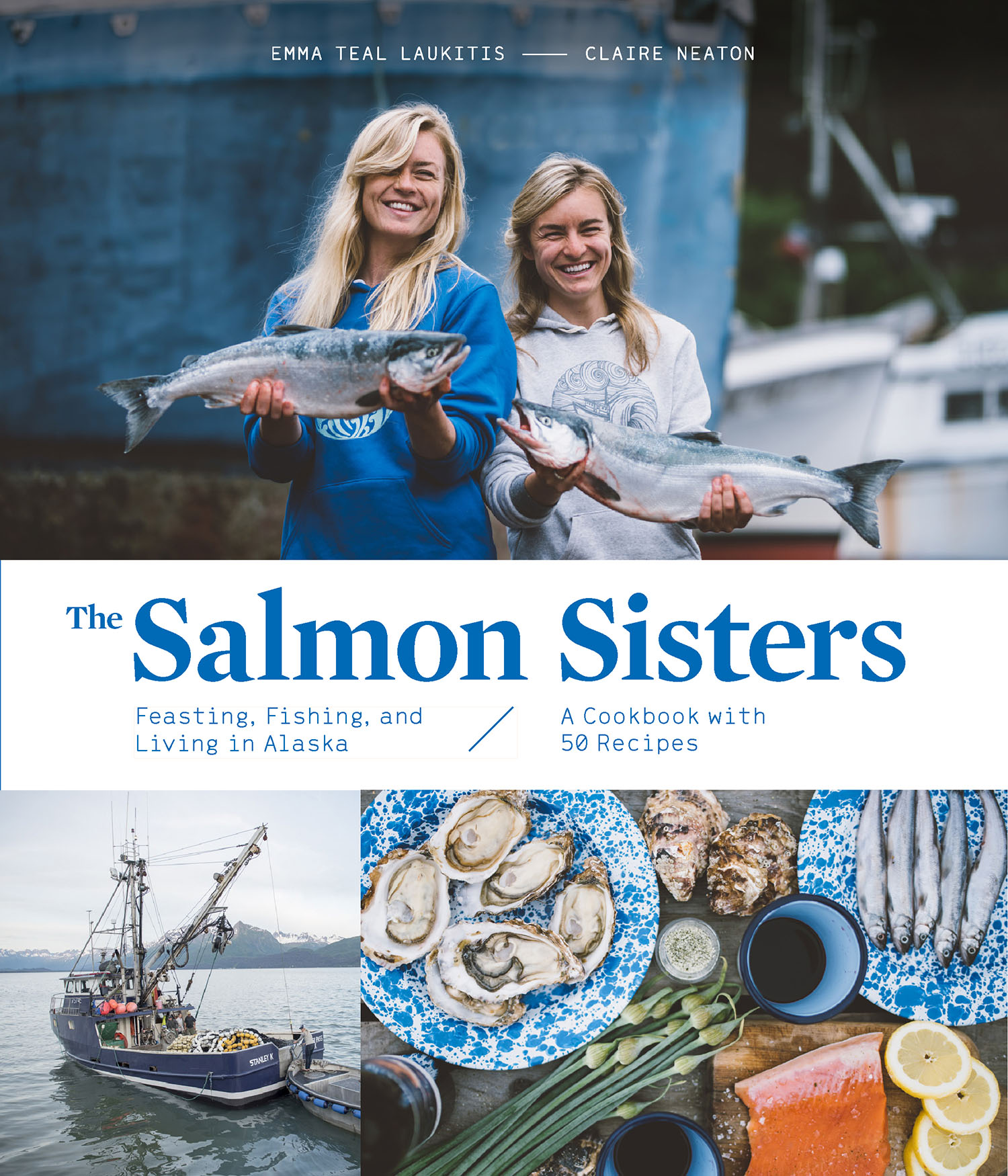 The Salmon Sisters Feasting Fishing and Living in Alaska A Cookbook with 50 Recipes - photo 1