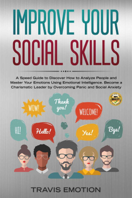 Travis Emotion - Improve Your Social Skills: A Speed Guide to Discover How to Analyze People and Master Your Emotions Using Emotional Intelligence. Become a Charismatic ... (Emotional Intelligence Mastery Book 5)