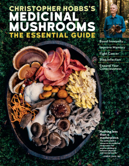 Christopher Hobbs Christopher Hobbss Medicinal Mushrooms: The Essential Guide