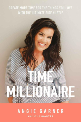 Angie Garner - Time Millionaire: Create More Time for the Things You Love with the Ultimate Side Hustle