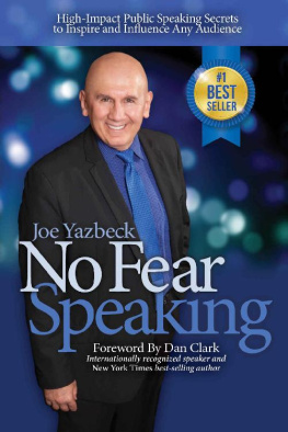 Joe Yazbeck No Fear Speaking: High-Impact Public Speaking Secrets to Inspire and Influence Any Audience