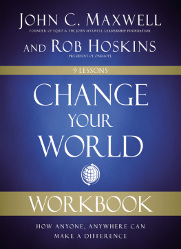 John C. Maxwell - Change Your World Workbook: How Anyone, Anywhere Can Make a Difference
