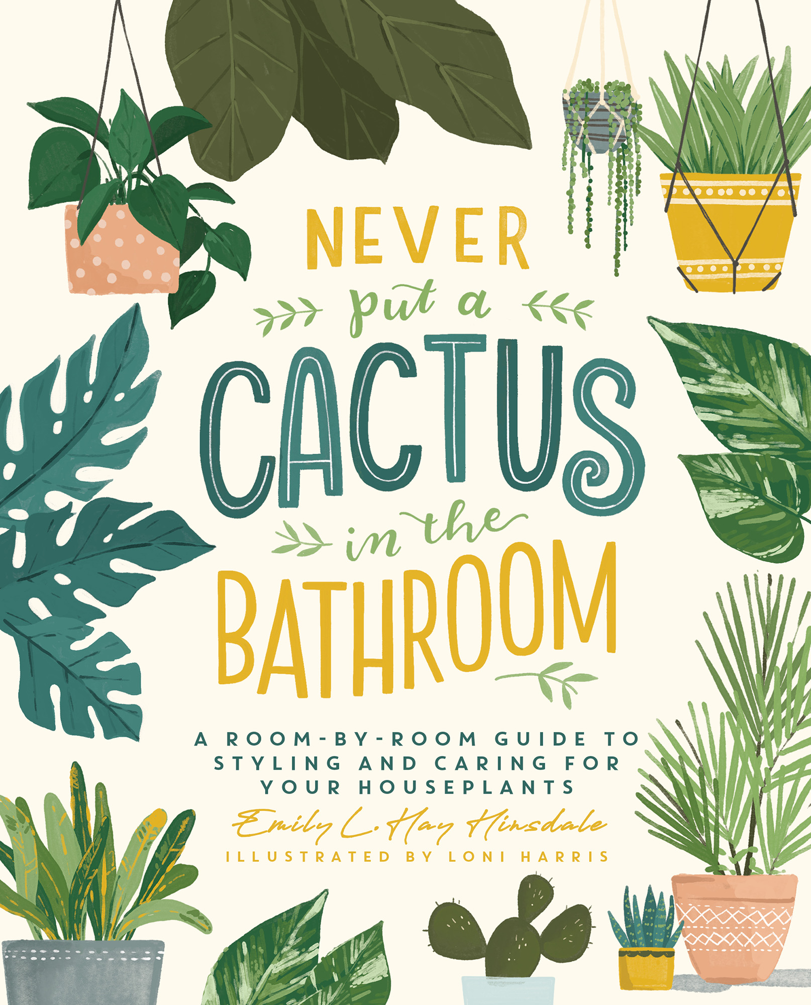 Never Put a Cactus in the Bathroom A Room-by-Room Guide to Styling and Caring for Your Houseplants - image 1