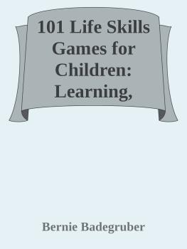 Bernie Badegruber 101 Life Skills Games for Children: Learning, Growing, Getting Along (Ages 6-12)