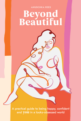 Anuschka Rees - Beyond Beautiful: A Practical Guide to Being Happy, Confident, and You in a Looks-Obsessed World