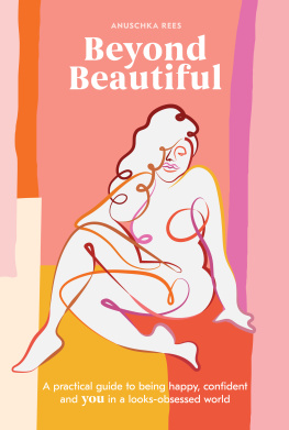 Anuschka Rees Beyond Beautiful: A Practical Guide to Being Happy, Confident, and You in a Looks-Obsessed World