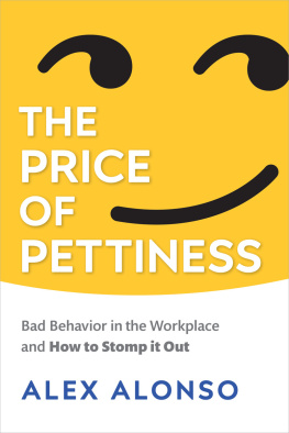 Alexander Alonso The Price of Pettiness: Bad Behavior in the Workplace and how to Fix it