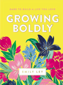 Ley Growing Boldly: Dare to Build a Life You Love