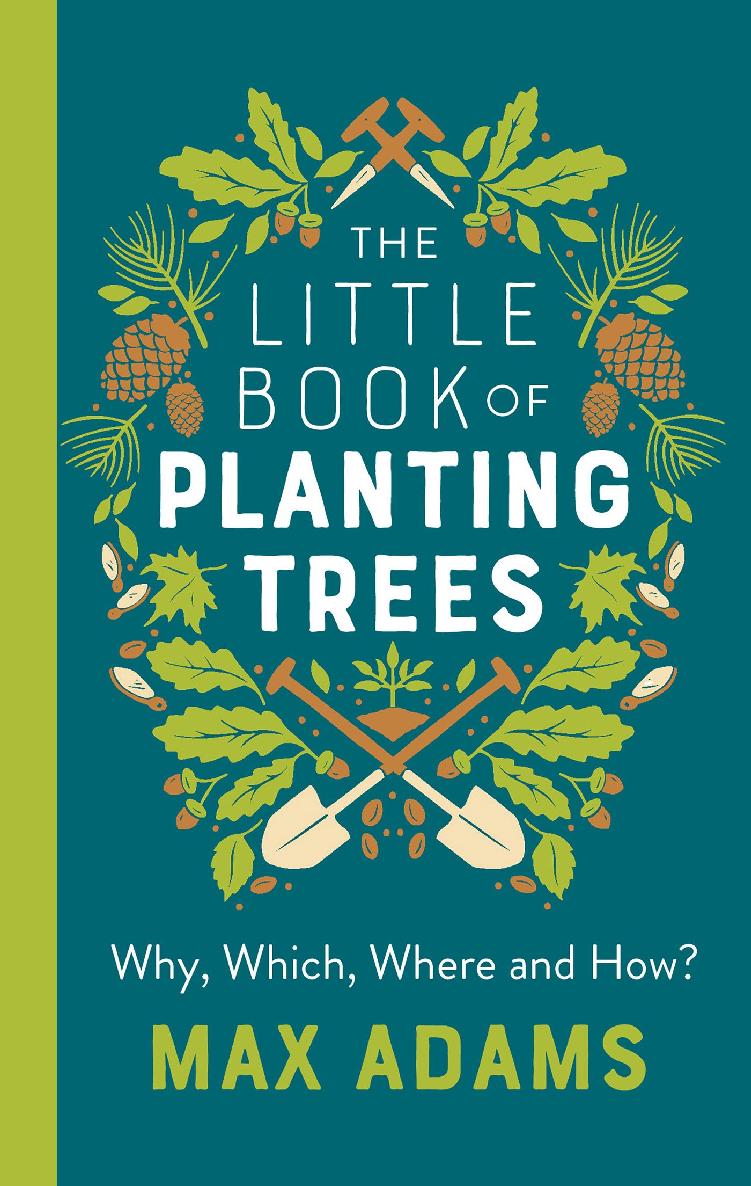 THE LITTLE BOOK OF PLANTING TREES MAX ADAMS is a critically acclaimed - photo 1