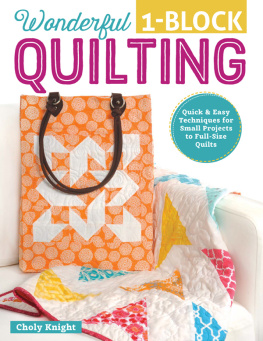 Choly Knight - Wonderful One-Block Quilting: Quick & Easy Techniques for Small Projects to Full-Size Quilts