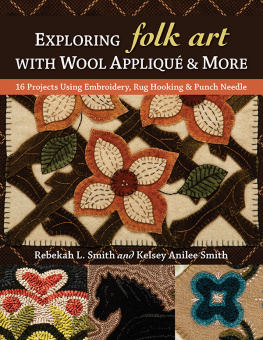 Rebekah L Smith Exploring Folk Art with Wool Appliqu� & More: 16 Projects Using Embroidery, Rug Hooking & Punch Needle