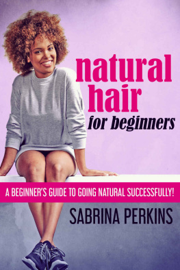 Sabrina Perkins Natural Hair For Beginners: A Beginner’s Guide To Going Natural Successfully!