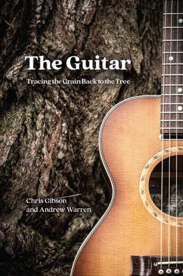 Chris Gibson The Guitar: Tracing the Grain Back to the Tree