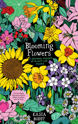 Kasia Boddy Blooming Flowers: A Seasonal History of Plants and People