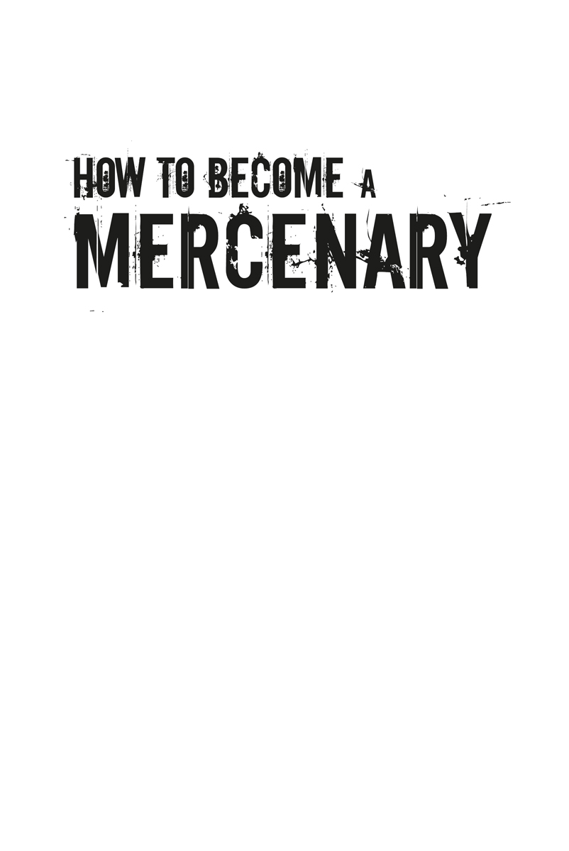 Copyright 2013 by Barry Davies This edition of How to Become a Mercenary first - photo 2