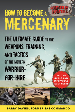 Barry Davies - How to Become a Mercenary: The Ultimate Guide to the Weapons, Training, and Tactics of the Modern Warrior-for-Hire