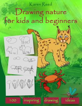 Karen D. Reed - Drawing Nature for Kids and Beginners: 100 Drawing Ideas Step by Step