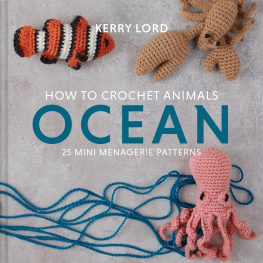 Kerry Lord How to Crochet Animals: Ocean: 25 mini menagerie patterns