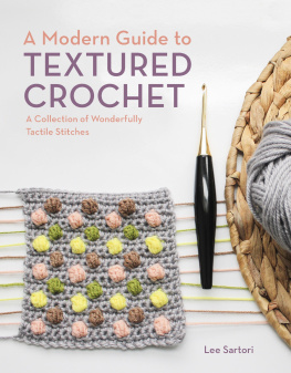 Lee Sartori A Modern Guide to Textured Crochet: A Collection of Wonderfully Tactile Stitches