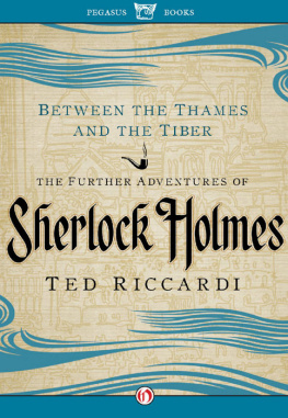 Ted Riccardi Between the Thames and the Tiber: The Further Adventures of Sherlock Holmes