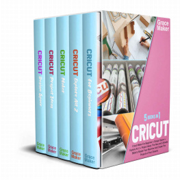 Grace Maker - Cricut : CRICUT: 5 BOOK IN 1-Cricut Maker For Beginner + Design Space + Explore Air 2 + Project Ideas. The New and Ultimate Bible to Master Your Machine And Create The Projects of Your Dreams