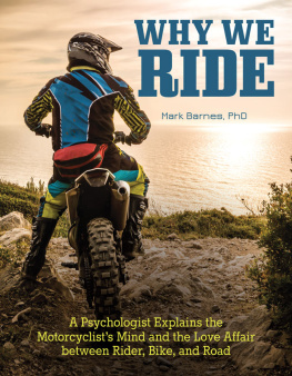 Mark Barnes - Why We Ride: A Psychologist Explains the Motorcyclist’s Mind and the Relationship Between Rider, Bike, and Road