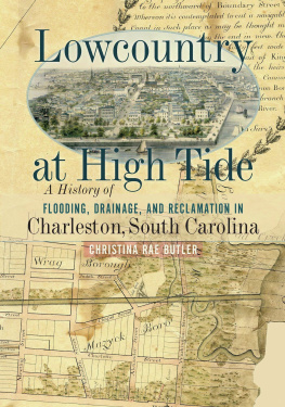 Christina Rae Butler - Lowcountry at High Tide: A History of Flooding, Drainage, and Reclamation in Charleston, South Carolina