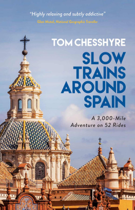 Tom Chesshyre - Slow Trains Around Spain: A 3,000-Mile Adventure on 52 Rides