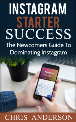 Chris Anderson - Instagram Starter Success: The Newcomers Guide To Dominating Instagram