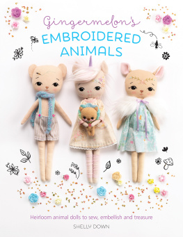 Shelly Down - Gingermelons Embroidered Animals: Heirloom Animal Dolls to Sew, Embellish and Treasure