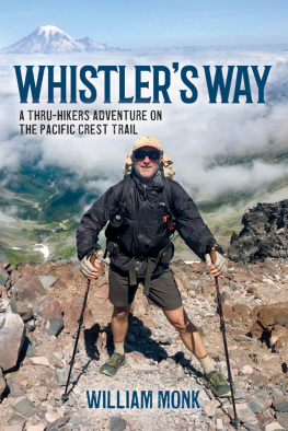 William Monk Whistlers Way: A Thru-Hikers Adventure On The Pacific Crest Trail