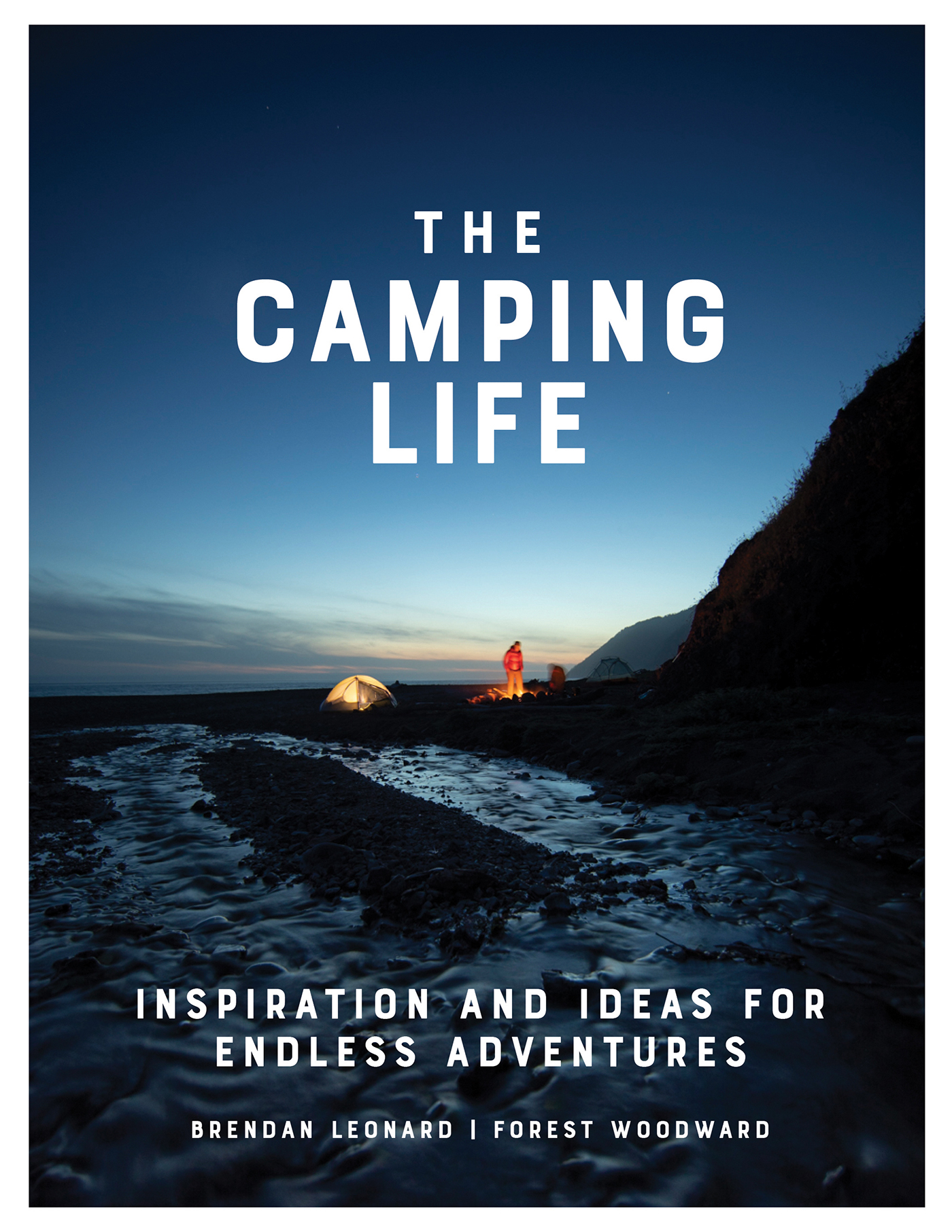 THE CAMPING LIFE inspiration and ideas for endless adventures Brendan Leonard - photo 1