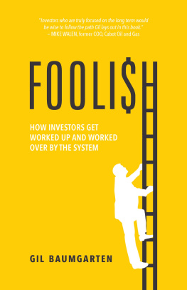 Gil Baumgarten FOOLISH: How Investors Get Worked Up and Worked Over by the System