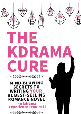 Marie Cole The Kdrama Cure: Mind Blowing Secrets to Writing Your Best Romance Novel - No Kdrama Experience Required!