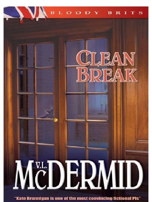 CLEAN BREAK A Novel by Val McDermid The Kate Brannigan Series Book 04 - photo 1