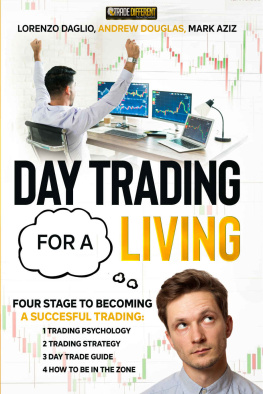 Lorenzo Daglio DAY TRADING FOR A LIVING: Four Stage To Becoming a Succesful Trading: 1 trading psychology 2 trading strategy 3 day trade guide 4 how to be in the zone