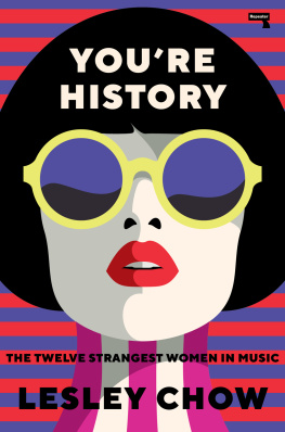 Lesley Chow Youre History: The Twelve Strangest Women in Music