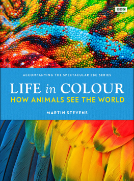 Martin Stevens - Life in Colour: How Animals See the World