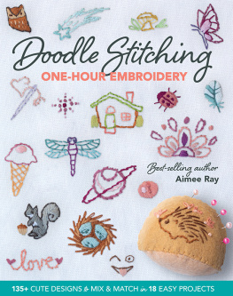 Aimee Ray - Doodle Stitching One-Hour Embroidery: 135+ Cute Designs to Mix & Match in 18 Easy Projects