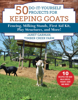 Janet Garman - 50 Do-It-Yourself Projects for Keeping Goats: Fencing, Milking Stands, First Aid Kit, Play Structures, and More!