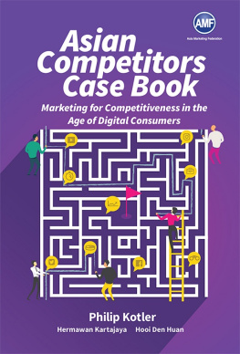 Philip Kotler - Asian Competitors Case Book: Marketing for Competitiveness in the Age of Digital Consumers
