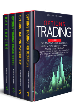 Robert Morgan - OPTIONS TRADING: 4 Books In 1: Beginners Guide + Psychology + Crash Course + Day Trading A Complete Guide to Invest and Make Money with Trade Options. Build Passive Income Using Marketing Strategies