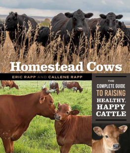 Callene Rapp - Homestead Cows: The Complete Guide to Raising Healthy, Happy Cattle