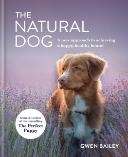 Gwen Bailey - The Natural Dog: A New Approach to Achieving a Happy, Healthy Hound