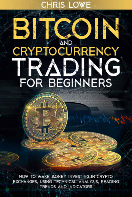 Chris Lowe - Bitcoin and Cryptocurrency Trading for Beginners: How to Make Money Investing in Crypto Exchanges, Using Technical Analysis, and Reading Trends & Indicators