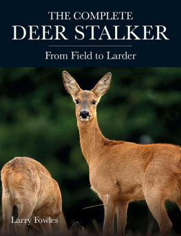 Larry Fowles The Complete Deer Stalker: From Field to Larder